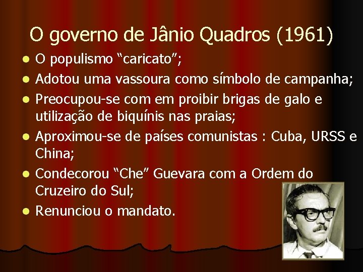 O governo de Jânio Quadros (1961) l l l O populismo “caricato”; Adotou uma