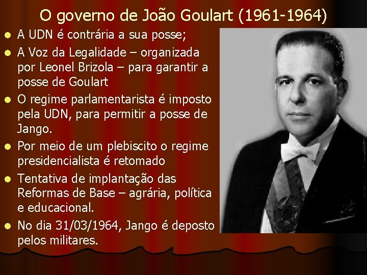 O governo de João Goulart (1961 -1964) l l l A UDN é contrária