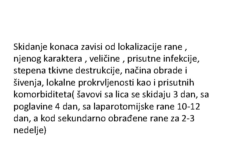 Skidanje konaca zavisi od lokalizacije rane , njenog karaktera , veličine , prisutne infekcije,