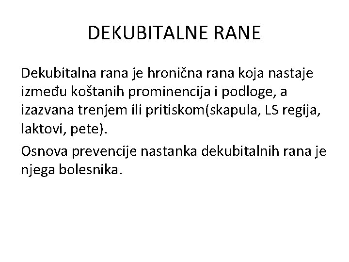 DEKUBITALNE RANE Dekubitalna rana je hronična rana koja nastaje između koštanih prominencija i podloge,