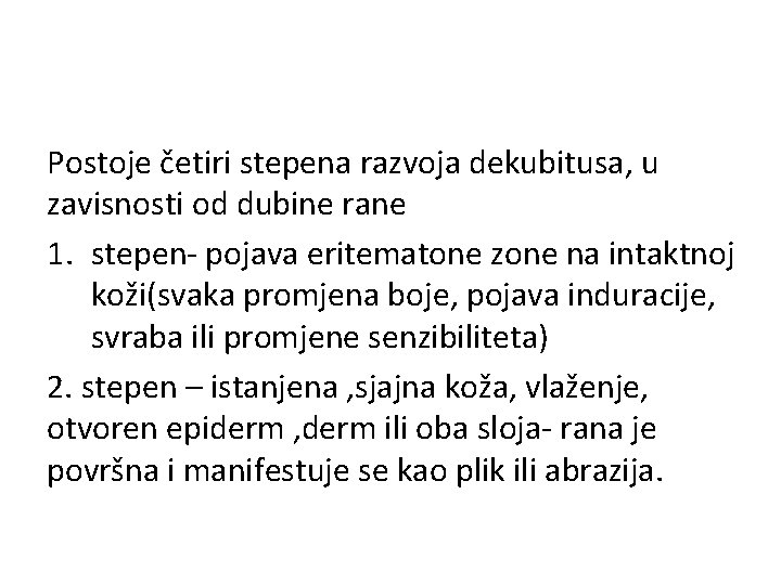 Postoje četiri stepena razvoja dekubitusa, u zavisnosti od dubine rane 1. stepen- pojava eritematone