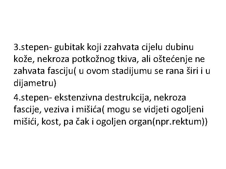 3. stepen- gubitak koji zzahvata cijelu dubinu kože, nekroza potkožnog tkiva, ali oštećenje ne