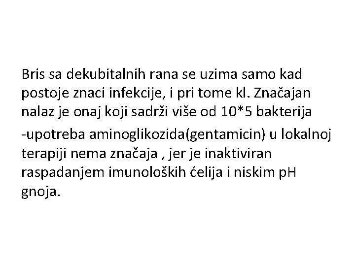 Bris sa dekubitalnih rana se uzima samo kad postoje znaci infekcije, i pri tome