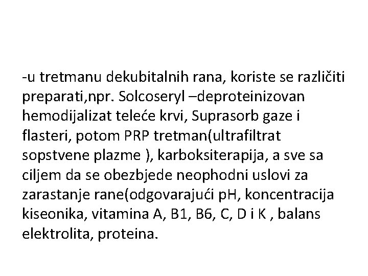 -u tretmanu dekubitalnih rana, koriste se različiti preparati, npr. Solcoseryl –deproteinizovan hemodijalizat teleće krvi,