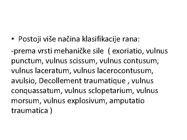  • Postoji više načina klasifikacije rana: -prema vrsti mehaničke sile ( exoriatio, vulnus