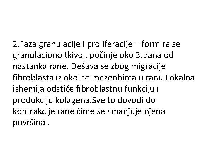 2. Faza granulacije i proliferacije – formira se granulaciono tkivo , počinje oko 3.