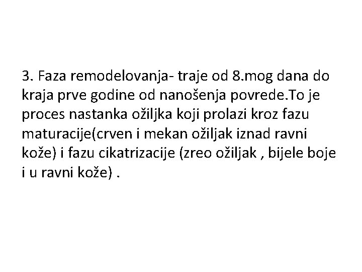 3. Faza remodelovanja- traje od 8. mog dana do kraja prve godine od nanošenja