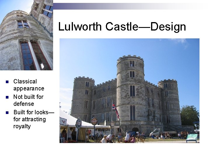 Lulworth Castle—Design n Classical appearance Not built for defense Built for looks— for attracting