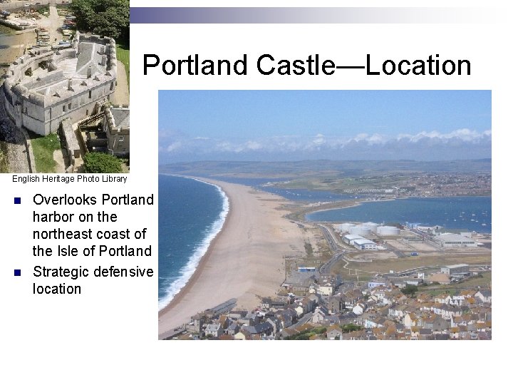 Portland Castle—Location English Heritage Photo Library n n Overlooks Portland harbor on the northeast