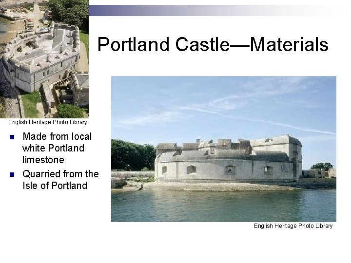 Portland Castle—Materials English Heritage Photo Library n n Made from local white Portland limestone