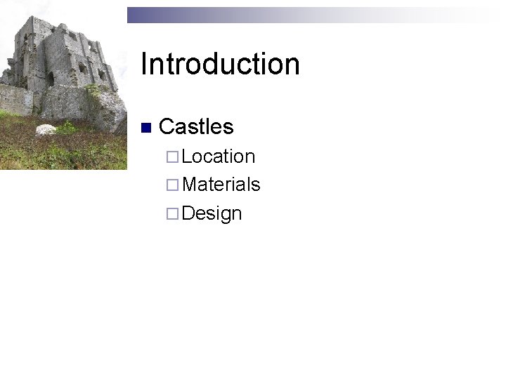 Introduction n Castles ¨ Location ¨ Materials ¨ Design 