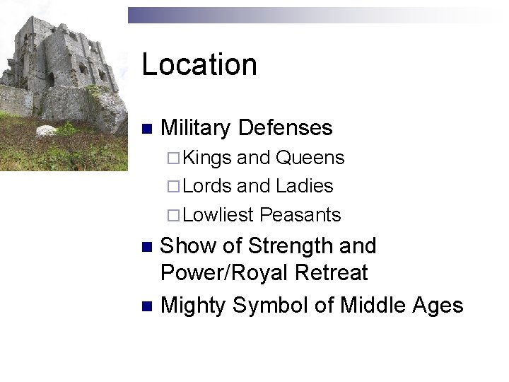 Location n Military Defenses ¨ Kings and Queens ¨ Lords and Ladies ¨ Lowliest