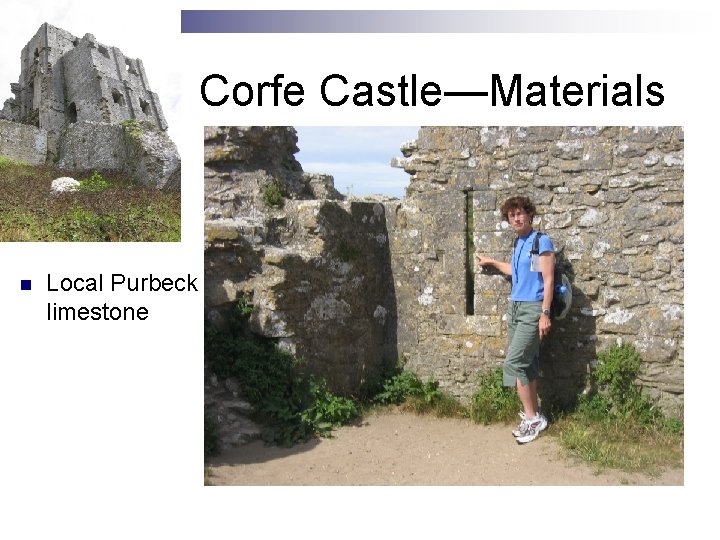 Corfe Castle—Materials n Local Purbeck limestone 