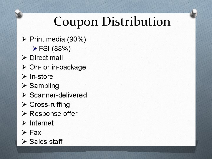 Coupon Distribution Ø Print media (90%) Ø FSI (88%) Ø Direct mail Ø On-