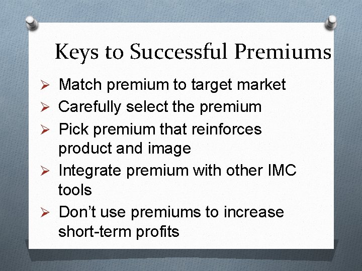 Keys to Successful Premiums Ø Match premium to target market Ø Carefully select the