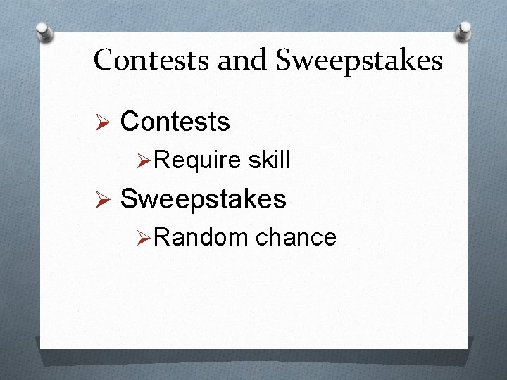 Contests and Sweepstakes Ø Contests ØRequire skill Ø Sweepstakes ØRandom chance 