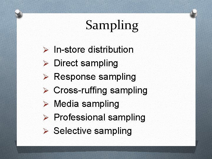 Sampling Ø In-store distribution Ø Direct sampling Ø Response sampling Ø Cross-ruffing sampling Ø