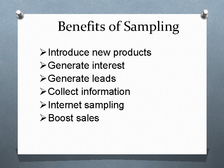 Benefits of Sampling Ø Introduce new products Ø Generate interest Ø Generate leads Ø