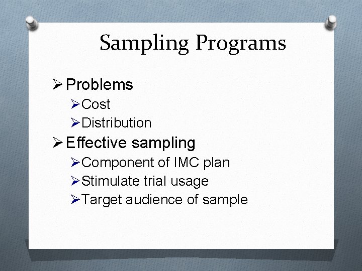 Sampling Programs Ø Problems ØCost ØDistribution Ø Effective sampling ØComponent of IMC plan ØStimulate