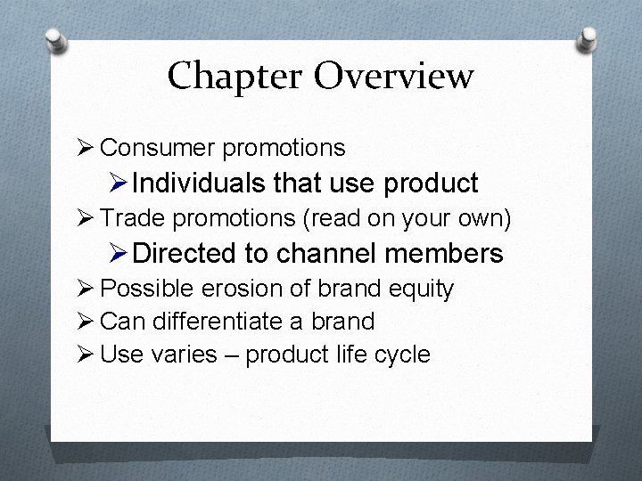 Chapter Overview Ø Consumer promotions ØIndividuals that use product Ø Trade promotions (read on