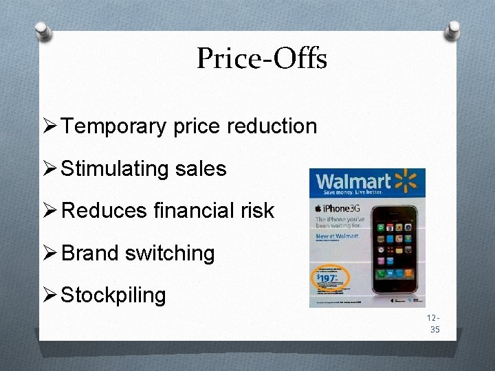 Price-Offs Ø Temporary price reduction Ø Stimulating sales Ø Reduces financial risk Ø Brand