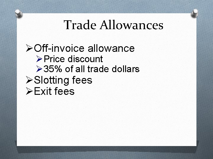 Trade Allowances ØOff-invoice allowance ØPrice discount Ø 35% of all trade dollars ØSlotting fees