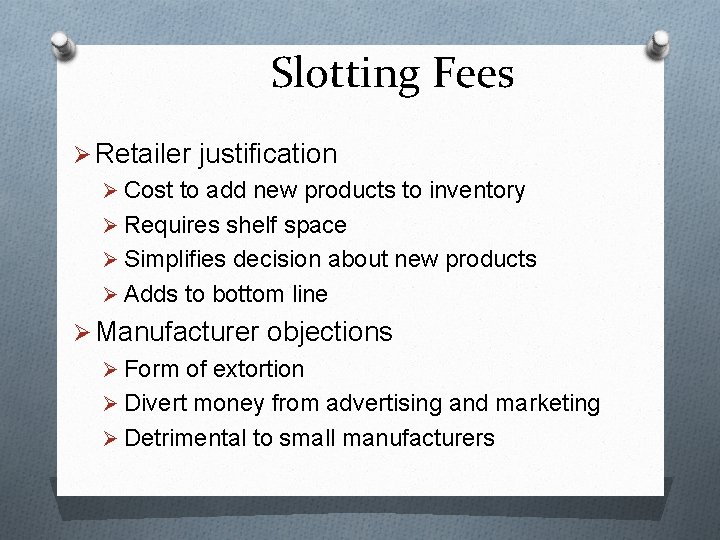 Slotting Fees Ø Retailer justification Ø Cost to add new products to inventory Ø