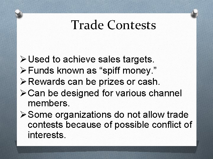 Trade Contests Ø Used to achieve sales targets. Ø Funds known as “spiff money.