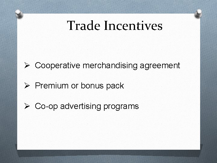 Trade Incentives Ø Cooperative merchandising agreement Ø Premium or bonus pack Ø Co-op advertising