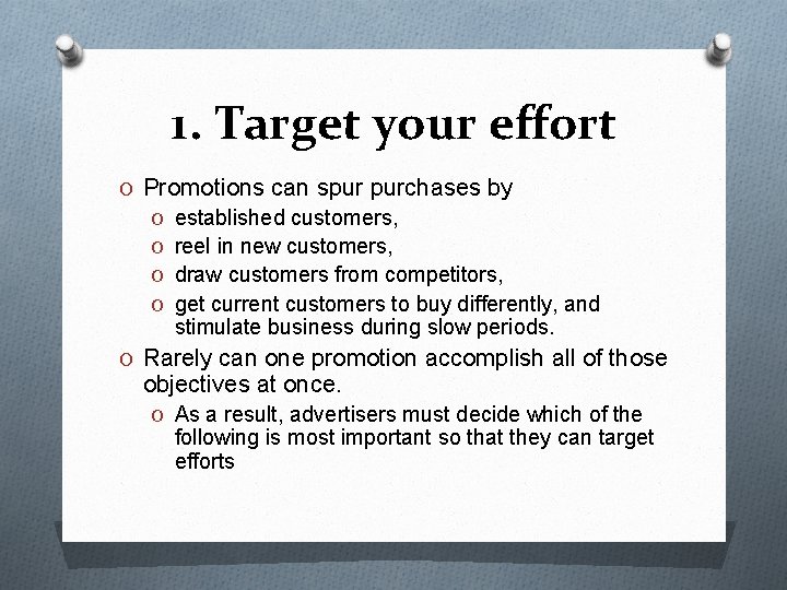 1. Target your effort O Promotions can spur purchases by O established customers, O