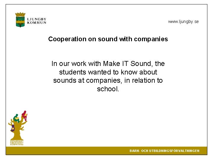 www. ljungby. se Cooperation on sound with companies In our work with Make IT