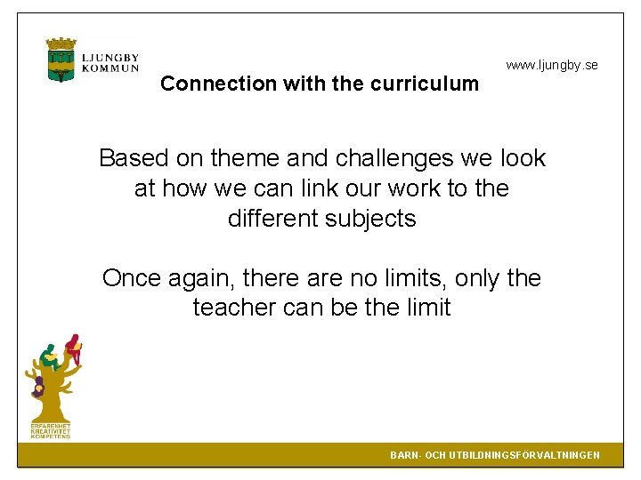 Connection with the curriculum www. ljungby. se Based on theme and challenges we look