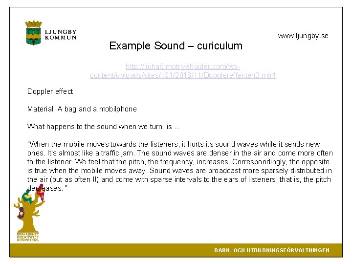 Example Sound – curiculum www. ljungby. se http: //ljuha 5. motnyahojder. com/wpcontent/uploads/sites/131/2016/11/Dopplereffekten 2. mp