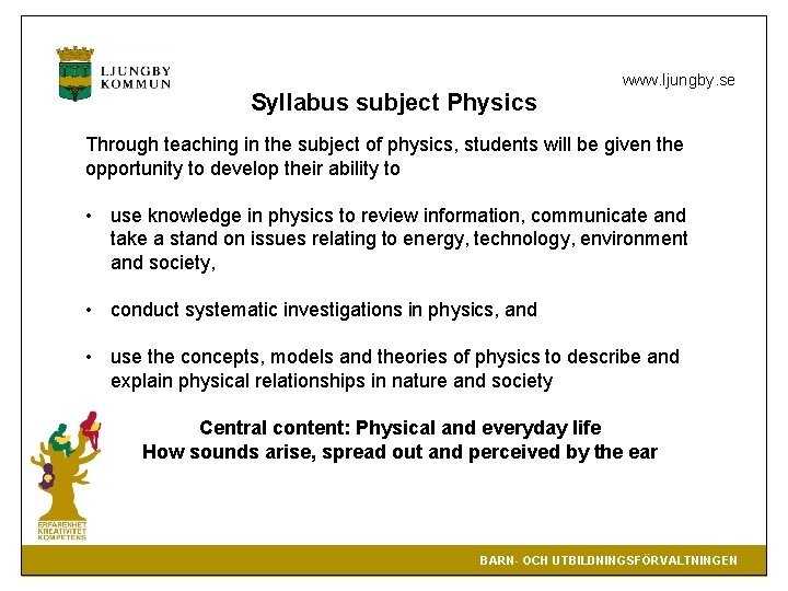 Syllabus subject Physics www. ljungby. se Through teaching in the subject of physics, students