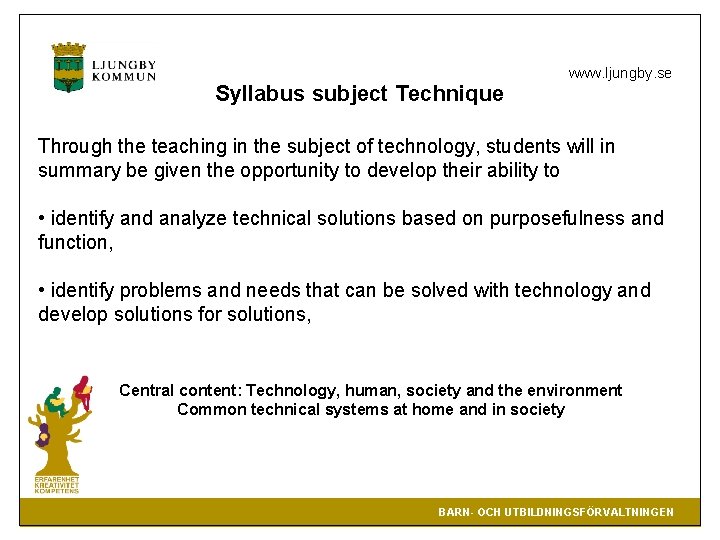 Syllabus subject Technique www. ljungby. se Through the teaching in the subject of technology,