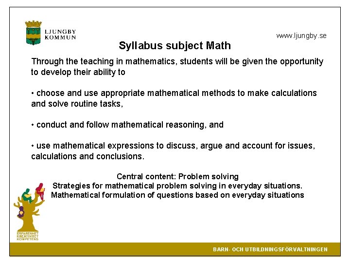 Syllabus subject Math www. ljungby. se Through the teaching in mathematics, students will be