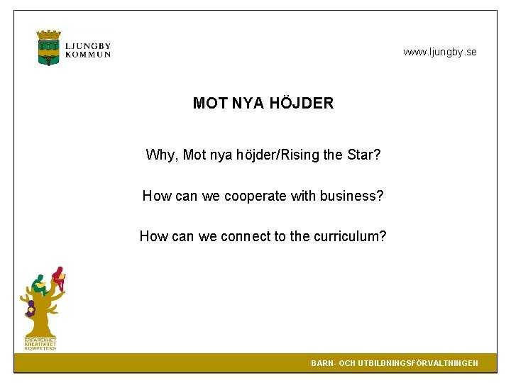 www. ljungby. se MOT NYA HÖJDER Why, Mot nya höjder/Rising the Star? How can