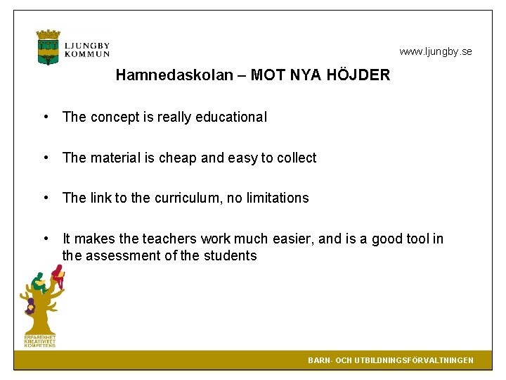 www. ljungby. se Hamnedaskolan – MOT NYA HÖJDER • The concept is really educational