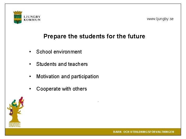 www. ljungby. se Prepare the students for the future • School environment • Students