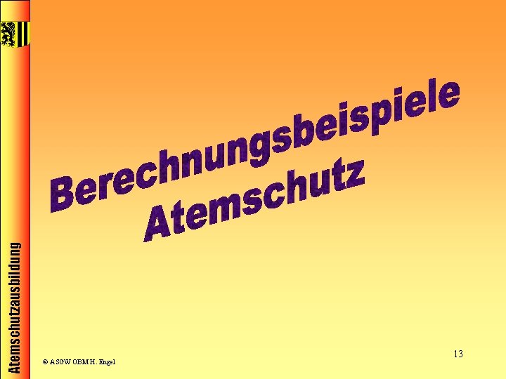 Atemschutzausbildung © ASGW OBM H. Engel 13 