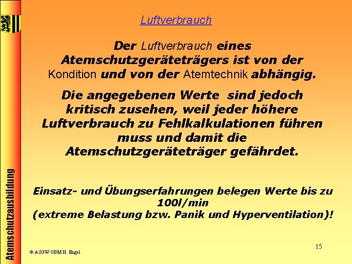 Luftverbrauch Der Luftverbrauch eines Atemschutzgeräteträgers ist von der Kondition und von der Atemtechnik abhängig.