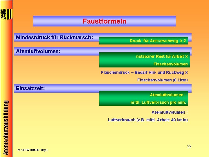 Faustformeln Mindestdruck für Rückmarsch: Atemluftvolumen: Druck für Anmarschweg x 2 nutzbarer Rest für Arbeit