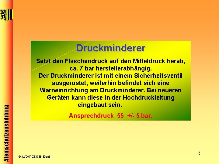 Atemschutzausbildung Druckminderer Setzt den Flaschendruck auf den Mitteldruck herab, ca. 7 bar herstellerabhängig. Der