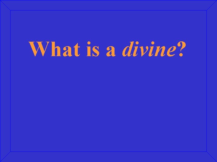 What is a divine? 