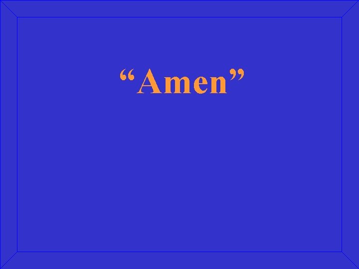 “Amen” 