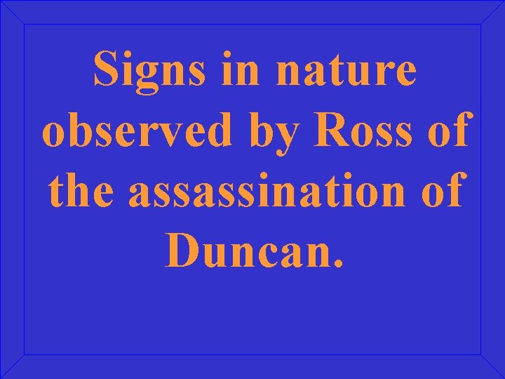 Signs in nature observed by Ross of the assassination of Duncan. 