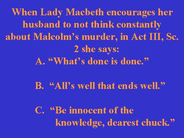 When Lady Macbeth encourages her husband to not think constantly about Malcolm’s murder, in