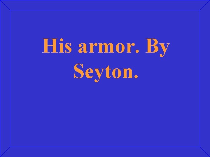 His armor. By Seyton. 