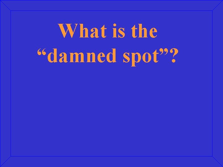 What is the “damned spot”? 