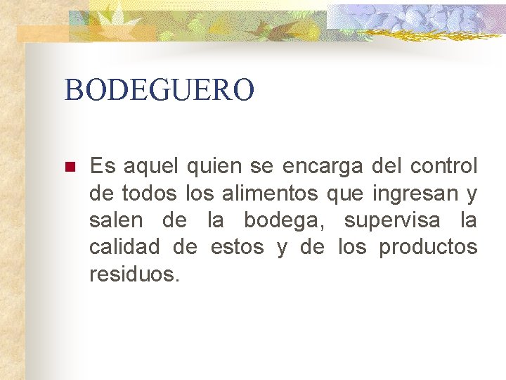 BODEGUERO n Es aquel quien se encarga del control de todos los alimentos que